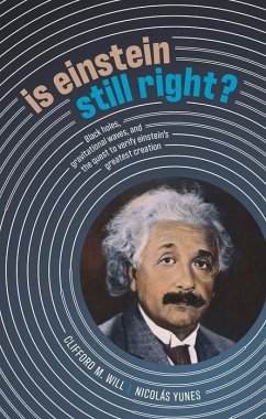 Is Einstein Still Right? - Will, Clifford M. (Distinguished Professor, Distinguished Professor,; Yunes, Nicolas (Professor, Professor, Department of Physics, Univers