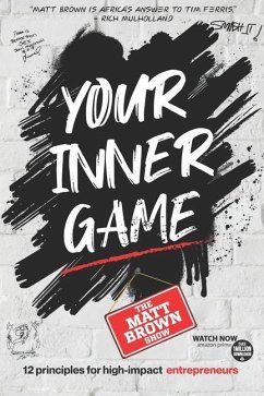 Your Inner Game - 12 Principles For High Impact Entrepreneurs - Brown, Matt