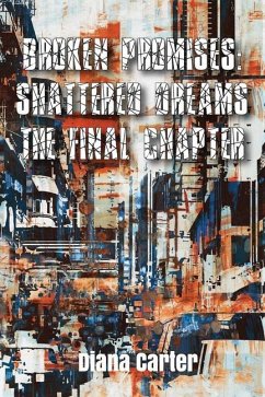 Broken Promises: : Shattered Dreams The Final Chapter - Carter, Diana