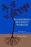 Wandering Between Worlds: Journeys in Shamanic Consciousness