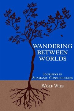 Wandering Between Worlds: Journeys in Shamanic Consciousness - Wies, Wolf