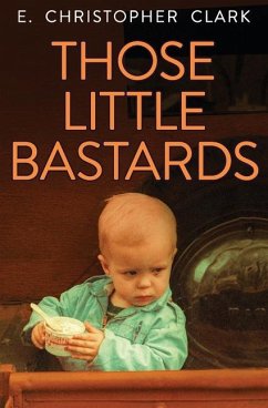 Those Little Bastards - Clark, E Christopher