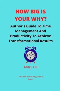 How Big Is Your Why?: An Author's Guide To Time Management And Productivity To Achieve Transformational Results - Hill, Marji