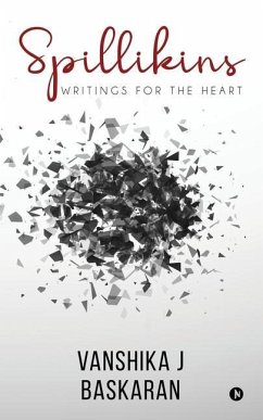 Spillikins: Writings for the Heart - Vanshika J. Baskaran