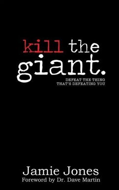 Kill the Giant: Defeat the Thing That's Defeating You - Jones, Jamie
