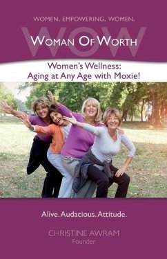 WOW Woman of Worth: Women's Wellness - Aging at Any Age with Moxie! - Awram, Christine