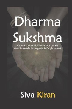 Dharma Sukshma: Caste-Untouchability-Women-Manusmriti Wars-Sanskrit-Technology-Media-Enlightenment - Kiran, Siva