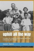 uphill all the way: A memoir of a depression era family, their trials, tribulations and triumphs.