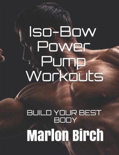 Iso-Bow Power Pump Workouts: Build Your Best Body - Birch, Marlon