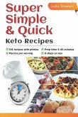 Super Simple & Quick Keto Recipes: Are you sick of being overweight, flabby, tired, brain-fogged, low-energy and stressed out? Eating a wholesome Keto