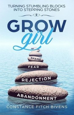 Grow Girl: Turning Stumbling Blocks Into Stepping Stones - Bivens, Constance Fitch