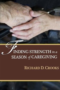 Finding Strength in a Season of Caregiving - Crooks, Richard D.