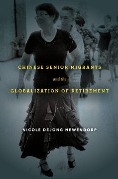Chinese Senior Migrants and the Globalization of Retirement - Newendorp, Nicole Dejong