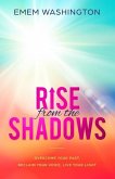 Rise From The Shadows: Overcome Your Past, Reclaim Your Voice, Live Your Light