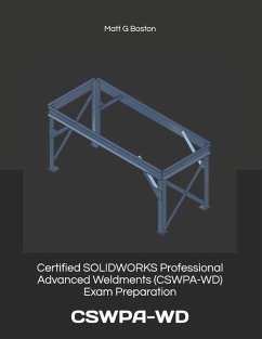 Certified SOLIDWORKS Professional Advanced Weldments (CSWPA-WD) Exam Preparation: Cswpa-WD - Gororo, Munyaradzi; Boston, Matt G.