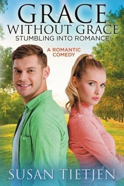 Grace Without Grace Stumbling into Romance: A Romantic Comedy - Tietjen, Susan