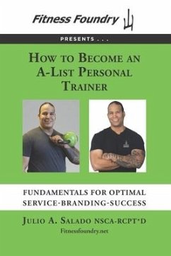 How to Become an A-List Personal Trainer: Fundamentals for Optimal Service-Branding-Success - Salado, Julio A.