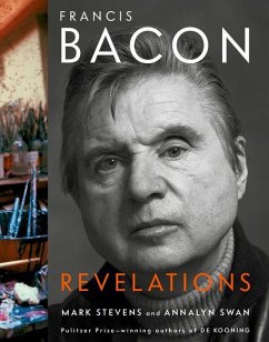 Francis Bacon: Revelations - Stevens, Mark; Swan, Annalyn