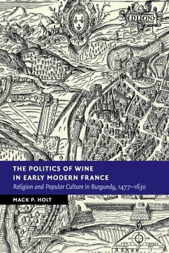 The Politics of Wine in Early Modern France - Holt, Mack P.