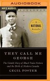 They Call Me George: The Untold Story of the Black Train Porters and the Birth of Modern Canada