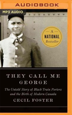 They Call Me George: The Untold Story of the Black Train Porters and the Birth of Modern Canada - Foster, Cecil