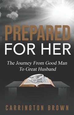 Prepared For Her: The Journey From Good Man To Great Husband - Brown, Carrington