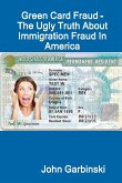 Green Card Fraud - The Ugly Truth About Immigration Fraud In America