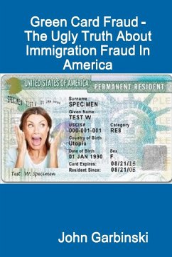 Green Card Fraud - The Ugly Truth About Immigration Fraud In America - Garbinski, John