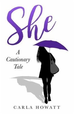 She: A Cautionary Tale - Howatt, Carla