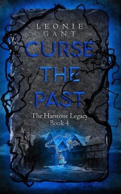 Curse the Past: The Harstone Legacy Book 4 - Gant, Leonie