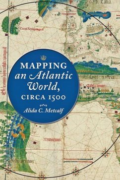 Mapping an Atlantic World, circa 1500 - Metcalf, Alida C. (Harris masterson Jr Professor of History, Rice Un