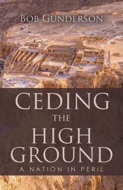 Ceding the High Ground: A Nation in Peril - Gunderson, Bob