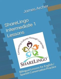 ShareLingo Intermediate 1 Lessons: Bilingual Lessons for English / Spanish Conversation Practice. - Archer, James B.