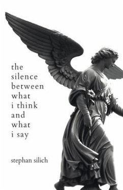 The Silence Between What I Think And What I Say - Silich, Stephan