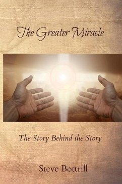 The Greater Miracle: The Story Behind the Story - Bottrill, Steve