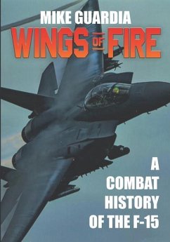 Wings of Fire: A Combat History of the F-15 - Guardia, Mike