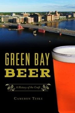 Green Bay Beer: A History of the Craft - Teske, Cameron