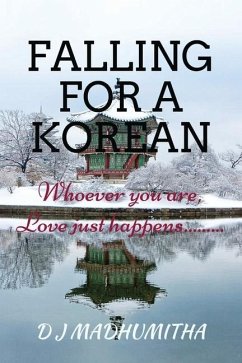 Falling for a Korean: Whoever you are, Love just happens... - Madhumitha D. J.