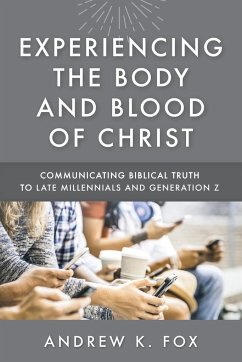 Experiencing the Body and Blood of Christ - Fox, Andrew K.