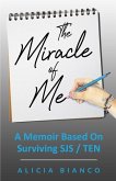 The Miracle of Me: A Memoir Based On Surviving and Living With Stevens-Johnson Syndrome