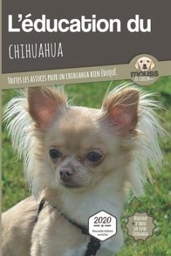 L'ÉDUCATION DU CHIHUAHUA - Edition 2020 enrichie - Le Chien, Mouss