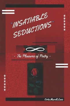 Insatiable Seductions: The Pleasures Of Poetry - Lewis, Cortez Maurell