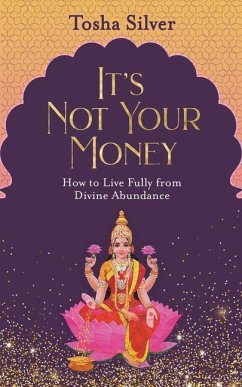 It's Not Your Money: How to Live Fully from Divine Abundance - Silver, Tosha