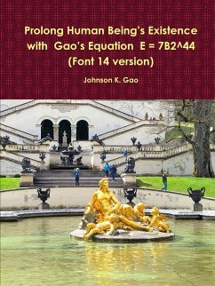 Prolong Human Being's Existence with Gao's Equation E = 7B2^44 (Font 14 version) - Gao, Johnson K.