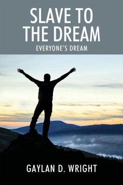 Slave to the Dream: Everyone's Dream - Wright, Gaylan D.