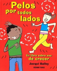 Pelos Por Todos Lados. Un Libro Sobre Eso de Crecer - Bailey, Jacqui