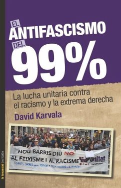 El antifascismo del 99%: La lucha unitaria contra el racismo y la extrema derecha - Karvala, David