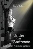 Under the Staircase: Hearing God's Voice in the Darkness