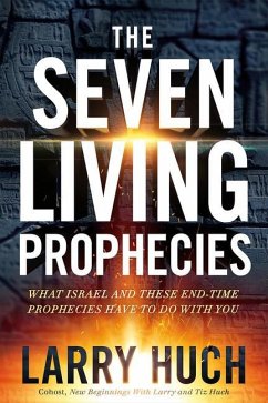 The Seven Living Prophecies: What Israel and End-Time Prophecies Have to Do with You - Huch, Larry