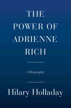 The Power of Adrienne Rich: A Biography - Holladay, Hilary